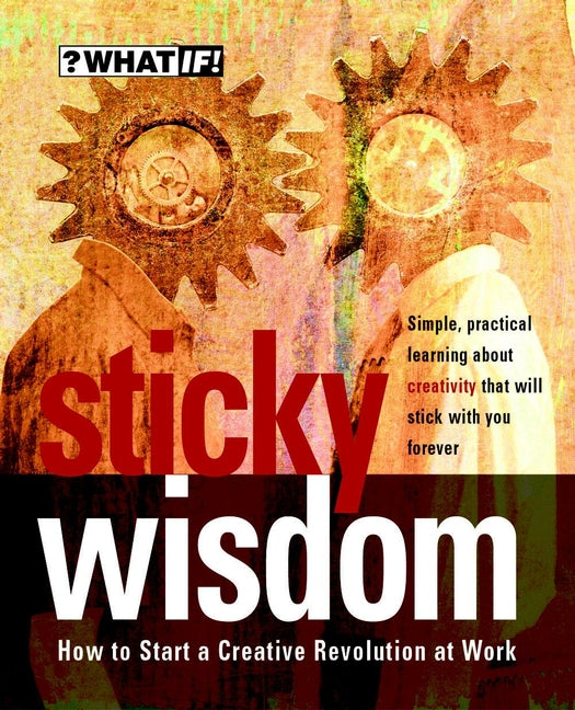 Sticky Wisdom – How to Start a Creative Revolution at Work 2e (Paperback / softback) 9781841120218