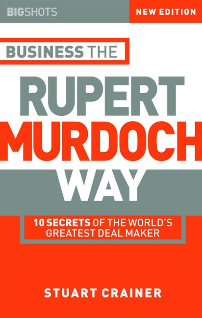Business the Rupert Murdoch Way 2e – 10 Secrets of the Worlds Greatest Dealmaker (Paperback / softback) 9781841121505