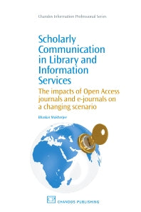 Scholarly Communication in Library and Information Services; The Impacts of Open Access Journals and E-Journals on a Changing Scenario (Paperback / softback) 9781843346265