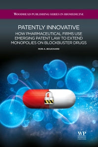 Patently Innovative; How Pharmaceutical Firms Use Emerging Patent Law to Extend Monopolies on Blockbuster Drugs (Hardback) 9781907568121