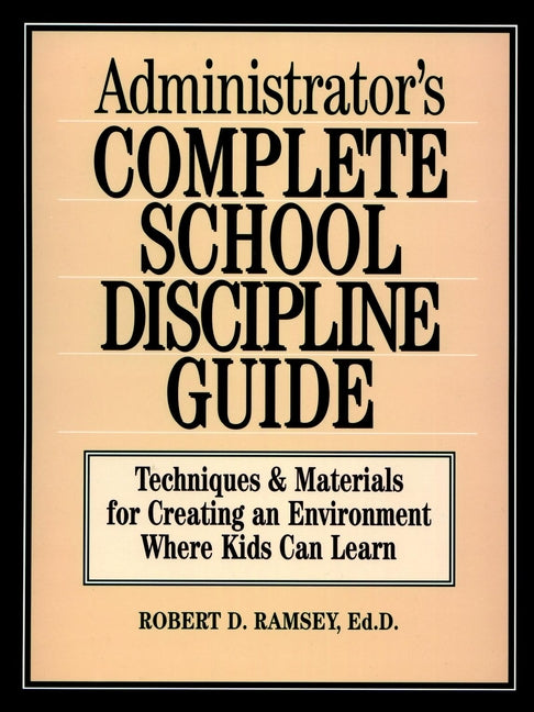 Administrator's Complete School Discipline Guide; Techniques & Materials for Creating an Environment Where Kids Can Learn (Paperback / softback) 9780130794017
