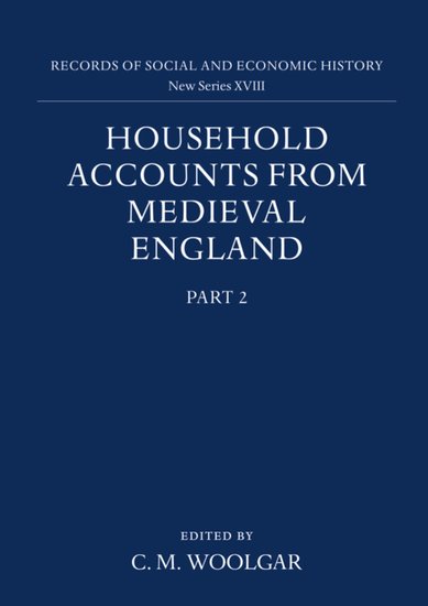 Household Accounts from Medieval England: Part 2: Diet Accounts (ii), Cash, Corn and Stock Accounts, Wardrobe Accounts, Catalogue (Hardback) 9780197261132