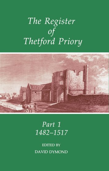 The Register of Thetford Priory: Part 1: 1482-1517 (Fold-out book or chart) 9780197261606