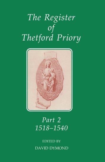 The Register of Thetford Priory: Part 2: 1518-1540 (Hardback) 9780197261613