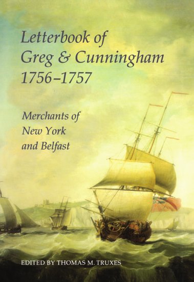 Letterbook of Greg & Cunningham, 1756-57; Merchants of New York and Belfast (Fold-out book or chart) 9780197262191