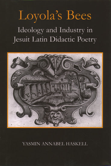 Loyola's Bees; Ideology and Industry in Jesuit Latin Didactic Poetry (Hardback) 9780197262849