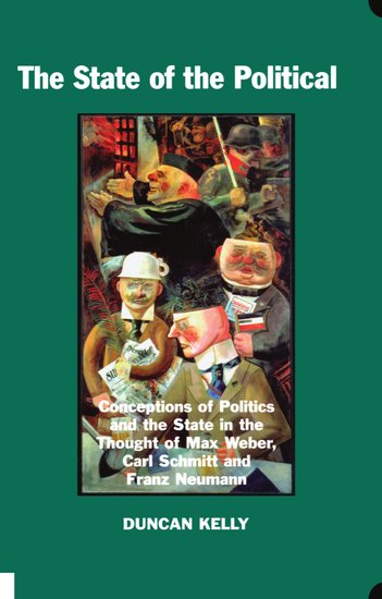 The State of the Political; Conceptions of Politics and the State in the Thought of Max Weber, Carl Schmitt, and Franz Neumann (Hardback) 9780197262870