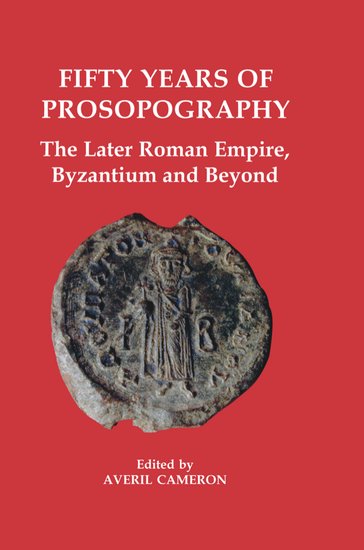 Fifty Years of Prosopography; The Later Roman Empire, Byzantium and Beyond (Hardback) 9780197262924