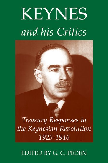 Keynes and his Critics; Treasury Responses to the Keynesian Revolution, 1925-1946 (Hardback) 9780197263228