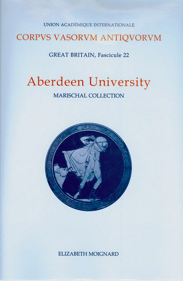 Corpus Vasorum Antiquorum, Great Britain Aberdeen University; Marischal Museum Collection (Hardback) 9780197263761