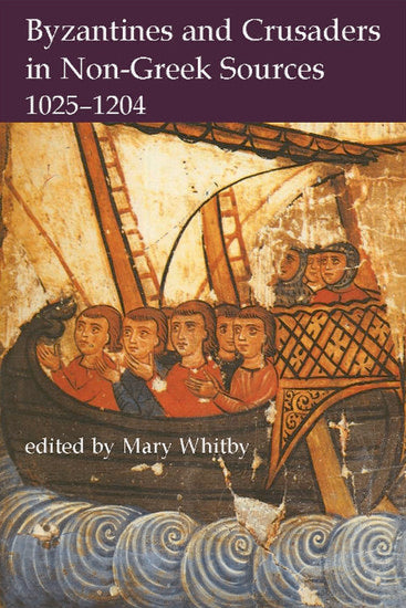 Byzantines and Crusaders in Non-Greek Sources, 1025-1204 (Hardback) 9780197263785