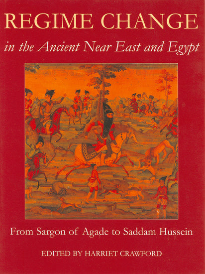Regime Change in the Ancient Near East and Egypt; From Sargon of Agade to Saddam Hussein (Hardback) 9780197263907