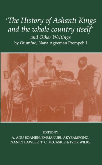 'The History of Ashanti Kings and the Whole Country Itself' and Other Writings, by Otumfuo, Nana Agyeman Prempeh I (Paperback / softback) 9780197264157