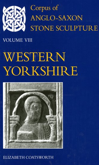 Corpus of Anglo-Saxon Stone Sculpture Volume VIII, Western Yorkshire (Hardback) 9780197264256