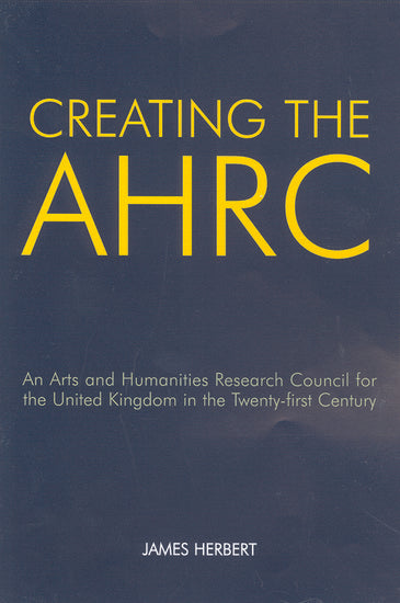Creating the AHRC; An Arts and Humanities Research Council for the United Kingdom in the Twenty-first Century (Paperback / softback) 9780197264294