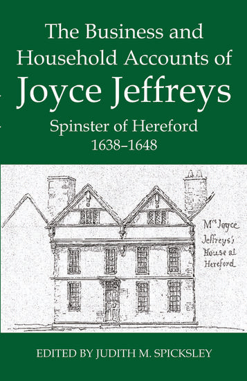 The Business and Household Accounts of Joyce Jeffreys, Spinster of Hereford, 1638-1648 (Hardback) 9780197264324
