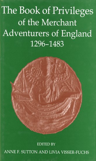 The Book of Privileges of the Merchant Adventurers of England, 1296-1483 (Hardback) 9780197264409