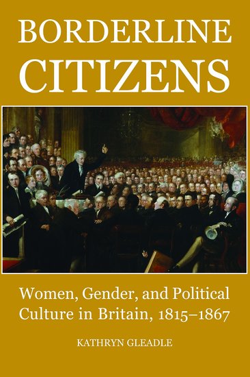 Borderline Citizens; Women, Gender and Political Culture in Britain, 1815-1867 (Hardback) 9780197264492