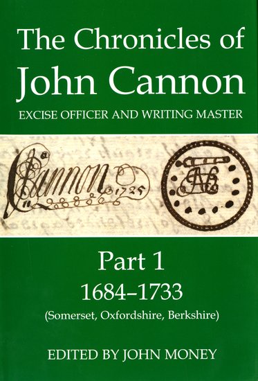 The Chronicles of John Cannon, Excise Officer and Writing Master, Part 1; 1684-1733 (Somerset, Oxfordshire, Berkshire) (Hardback) 9780197264546