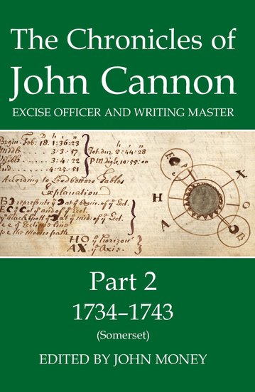 The Chronicles of John Cannon, Excise Officer and Writing Master, Part 2; 1734-43 (Somerset) (Hardback) 9780197264553