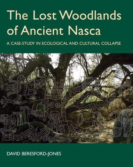 The Lost Woodlands of Ancient Nasca; A Case-study in Ecological and Cultural Collapse (Hardback) 9780197264768
