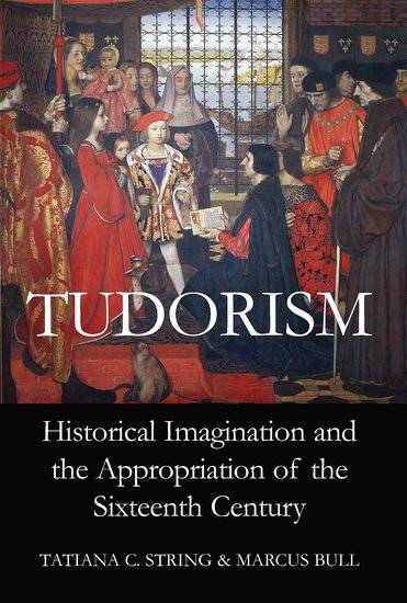 Tudorism; Historical Imagination and the Appropriation of the Sixteenth Century (Hardback) 9780197264942