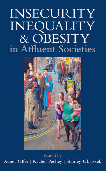 Insecurity, Inequality, and Obesity in Affluent Societies (Hardback) 9780197264980