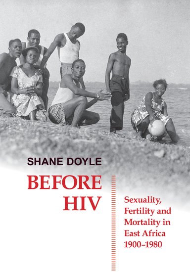 Before HIV; Sexuality, Fertility and Mortality in East Africa, 1900-1980 (Hardback) 9780197265338