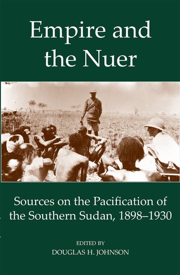 Empire and the Nuer; Sources on the Pacification of the Southern Sudan, 1898-1930 (Hardback) 9780197265888