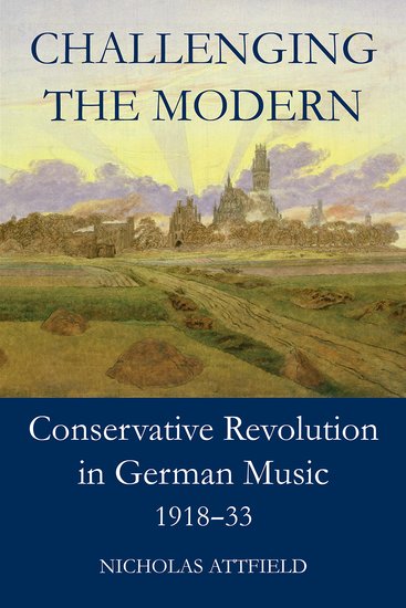 Challenging the Modern; Conservative Revolution in German Music, 1918-1933 (Hardback) 9780197266137