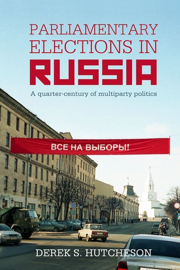 Parliamentary Elections in Russia; A Quarter-Century of Multiparty Politics (Hardback) 9780197266281