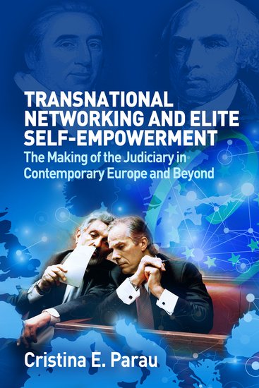 Transnational Networking and Elite Self-Empowerment; The Making of the Judiciary in Contemporary Europe and Beyond (Hardback) 9780197266403