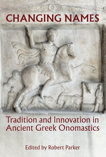 Changing Names; Tradition and Innovation in Ancient Greek Onomastics (Hardback) 9780197266540
