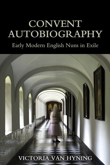 Convent Autobiography; Early Modern English Nuns in Exile (Hardback) 9780197266571
