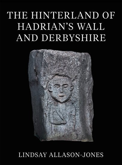 The Hinterland of Hadrian's Wall and Derbyshire (Hardback) 9780197266892