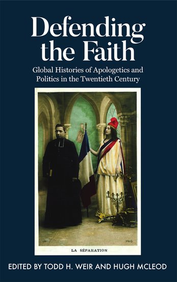 Defending the Faith; Global Histories of Apologetics and Politics in the Twentieth Century (Hardback) 9780197266915