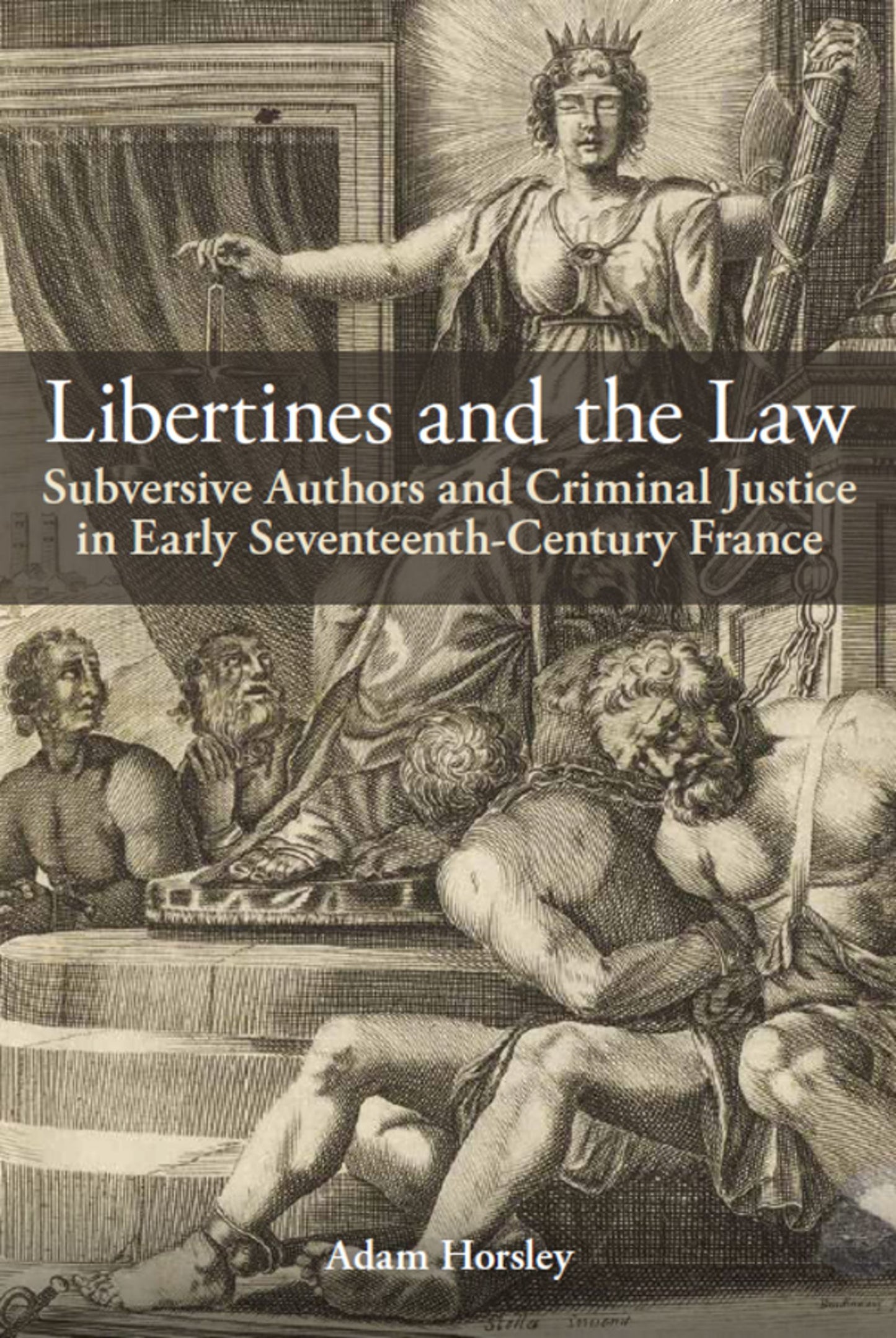 Libertines and the Law; Subversive Authors and Criminal Justice in Early Seventeenth-Century France (Hardback) 9780197267004