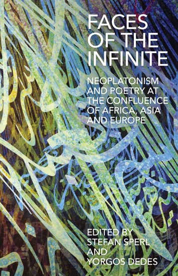 Faces of the Infinite; Neoplatonism and Poetry at the Confluence of Africa, Asia and Europe (Hardback) 9780197267257