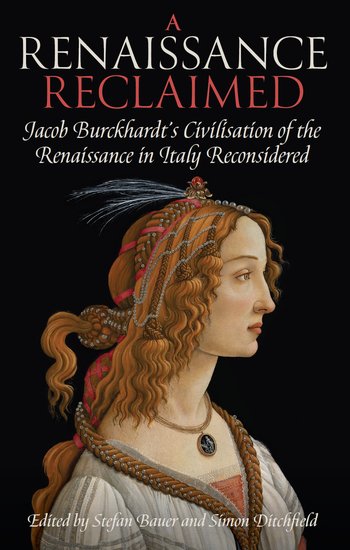 A Renaissance Reclaimed; Jacob Burckhardt's Civilisation of the Renaissance in Italy Reconsidered (Hardback) 9780197267325