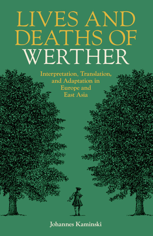 Lives and Deaths of Werther; Interpretation, Translation, and Adaptation in Europe and East Asia (Hardback) 9780197267554