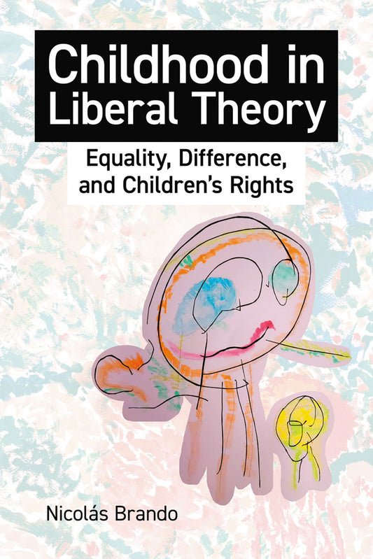 Childhood in Liberal Theory; Equality, Difference, and Children's Rights (Hardback) 9780197267769