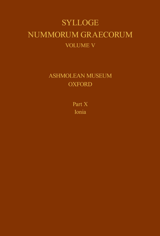 Sylloge Nummorum Graecorum, Volume V, Ashmolean Museum, Oxford. Part X, Ionia (Hardback) 9780197267783