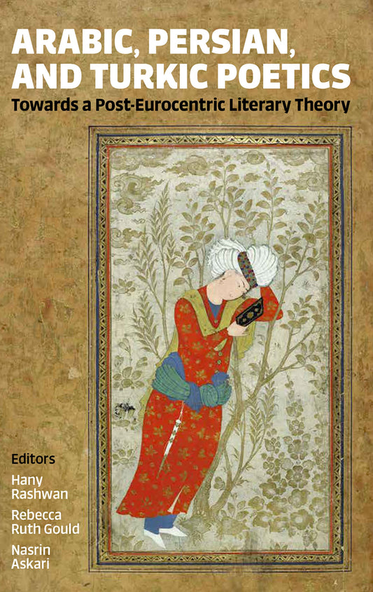 Arabic, Persian, and Turkic Poetics; Towards a Post-Eurocentric Literary Theory (Hardback) 9780197267790