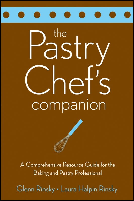 The Pastry Chef's Companion; A Comprehensive Resource Guide for the Baking and Pastry Professional (Paperback / softback) 9780470009550