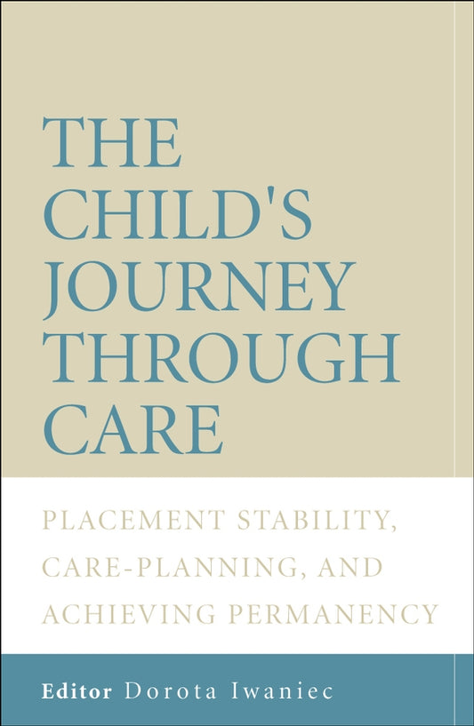 The Child's Journey Through Care; Placement Stability, Care Planning, and Achieving Permanency (Hardback) 9780470011379