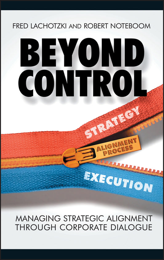 Beyond Control; Managing Strategic Alignment through Corporate Dialogue (Hardback) 9780470011522