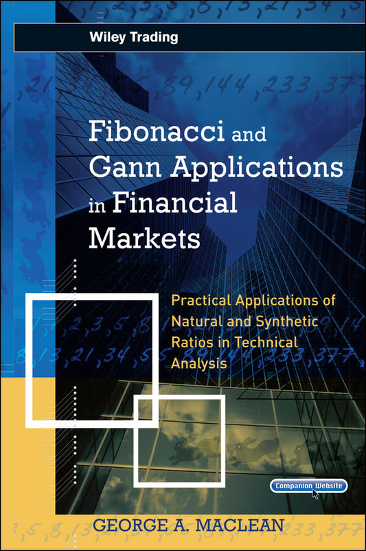 Fibonacci and Gann Applications in Financial Markets; Practical Applications of Natural and Synthetic Ratios in Technical Analysis (Multiple-component retail product, part(s) enclosed) 9780470012178