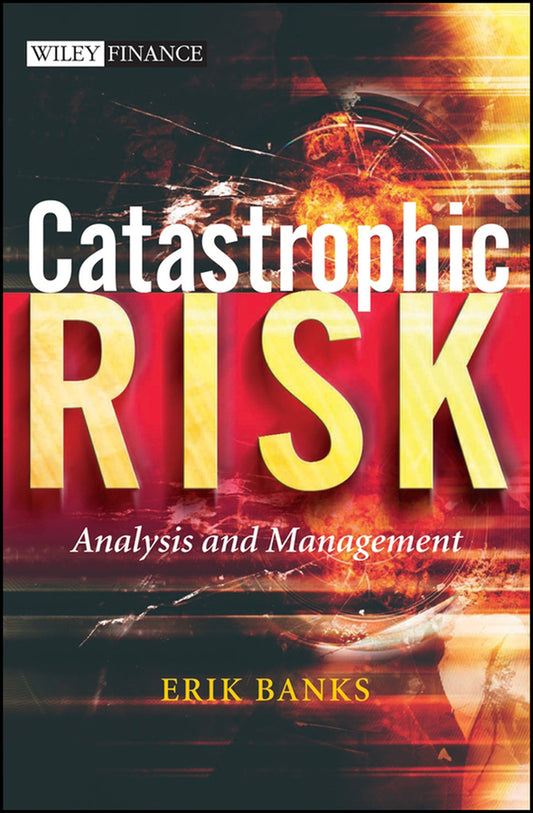 Catastrophic Risk; Analysis and Management (Hardback) 9780470012369