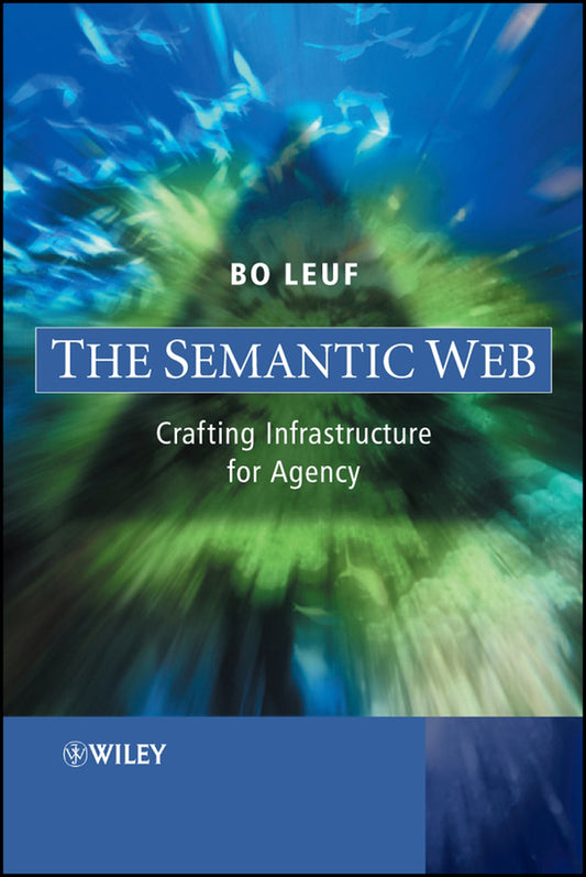 The Semantic Web; Crafting Infrastructure for Agency (Hardback) 9780470015223
