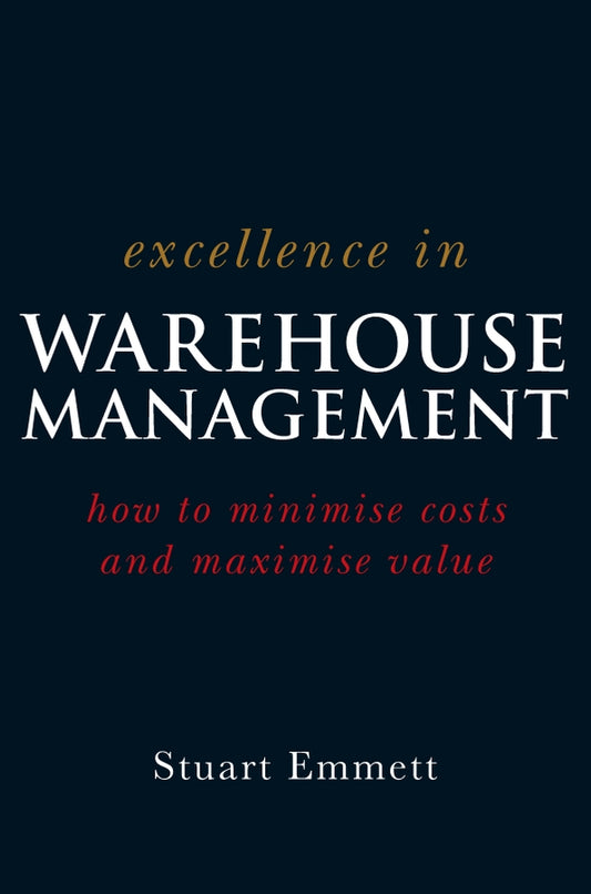 Excellence in Warehouse Management; How to Minimise Costs and Maximise Value (Paperback / softback) 9780470015315